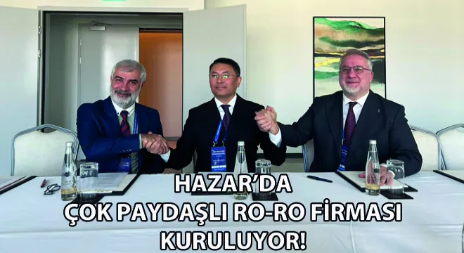 Hazar’da Çok Paydaşlı Ro-Ro Firması Kuruluyor!