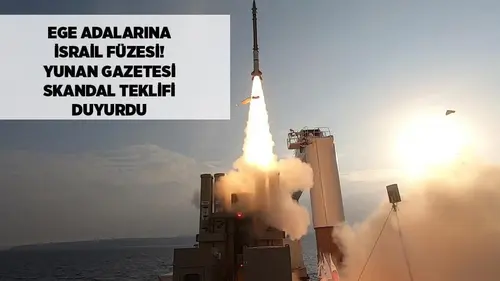 Ege Adalarına İsrail Füzesi! Yunan Gazetesi Skandal Teklifi Duyurdu