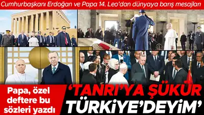 Papa Türkiye'de... Cumhurbaşkanı Erdoğan ve Papa 14. Leo’dan dünyaya barış mesajları